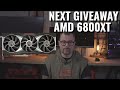 My Next Giveaway will be an AMD Ryzen 6800XT GPU.