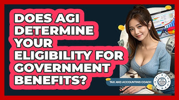 Does AGI Determine Your Eligibility For Government Benefits? - Tax and Accounting Coach
