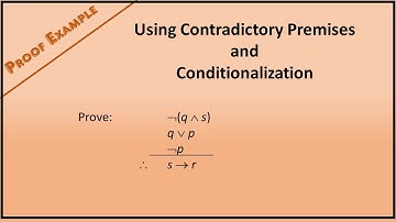 Boolean Proof Example 7: Using Contradictory Premises and Conditionalization
