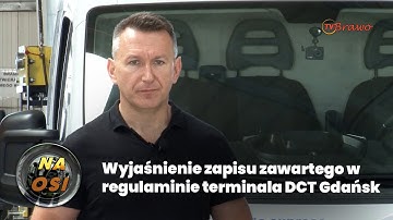 Wyjaśnienie zapisu zawartego w regulaminie terminala DCT Gdańsk | Ekspert Na Osi radzi
