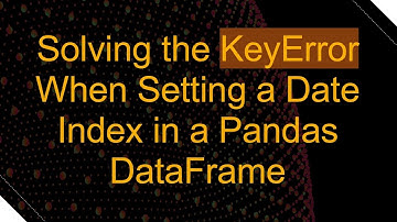 Solving the KeyError When Setting a Date Index in a Pandas DataFrame