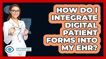 How Do I Integrate Digital Patient Forms Into My EHR? - Optometry Knowledge Base