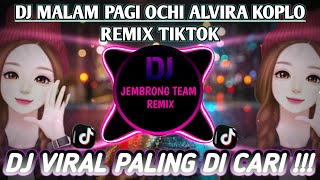 DJ MALAM PAGI OCHI ALVIRA KOPLO REMIX || VIRAL TIKTOK TERBARU 2023