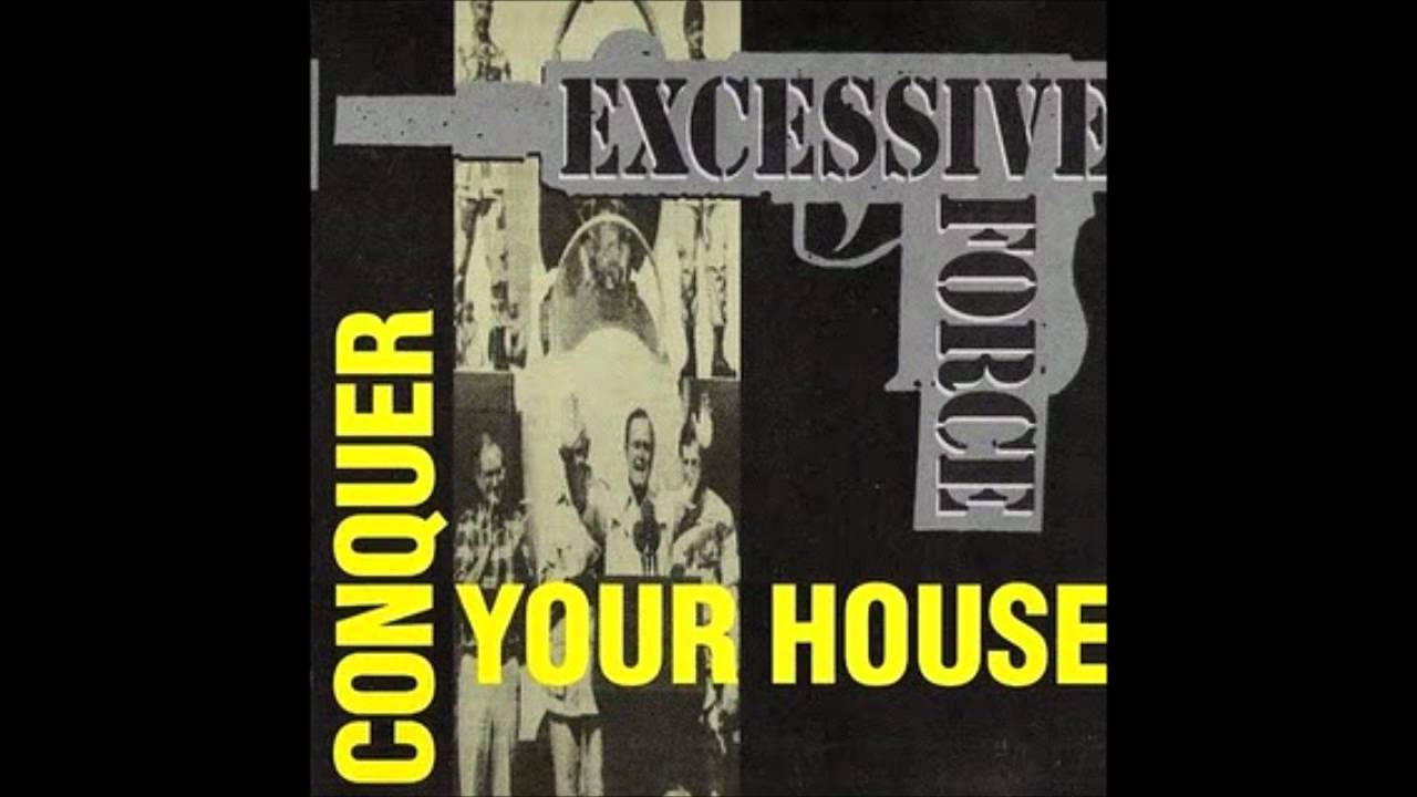 Watch Excessive Force - Conquer Your House on YouTube Watch Excessive Force - Conquer Your House on YouTube