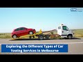 Exploring the different types of car towing services in melbourne