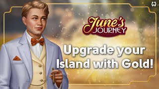 Upgrade your June's Journey Island with Gold!