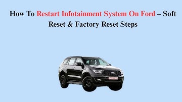 How To Restart Infotainment System On Ford – Soft Reset & Factory Reset Steps