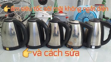 ẤM SIÊU TỐC SÔI MÃI KHÔNG NGẮT ĐIÊN.👉CÁCH SỬA
