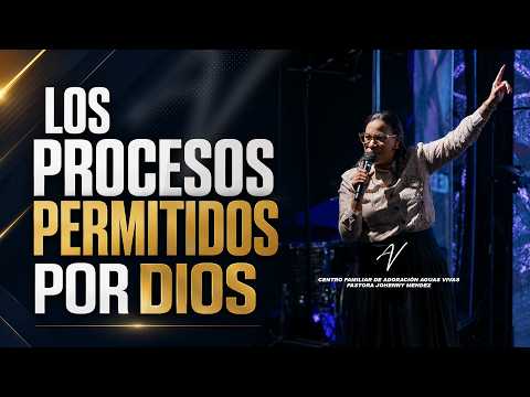 THE PROCESSES PERMITTED BY GOD - Pastor Johenny Méndez