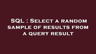 SQL : Select a random sample of results from a query result