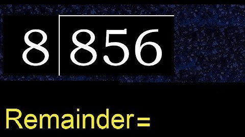 Deel 856 door 8, rest. Delen met 1-cijferige delers. Hoe te doen.