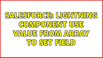 Salesforce: Lightning Component use value from array to set field (2 Solutions!!)