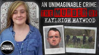 An Unimaginable Crime: The Murder Of Kayleigh Haywood