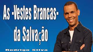 Dr. Rodrigo Silva - As -Vestes Brancas- da Salvação