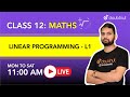 LINEAR PROGRAMMING | Class 12 NCERT Maths | 11 AM Class By Arun Sir | L1 | English Medium