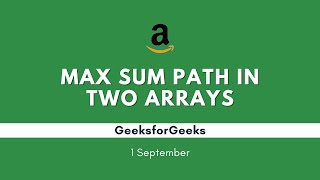 POTD- 01/09/2024 | Max sum path in two arrays | Problem of the Day | GeeksforGeeks