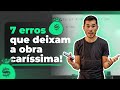 7 erros fatais que vo deixar sua obra mais cara