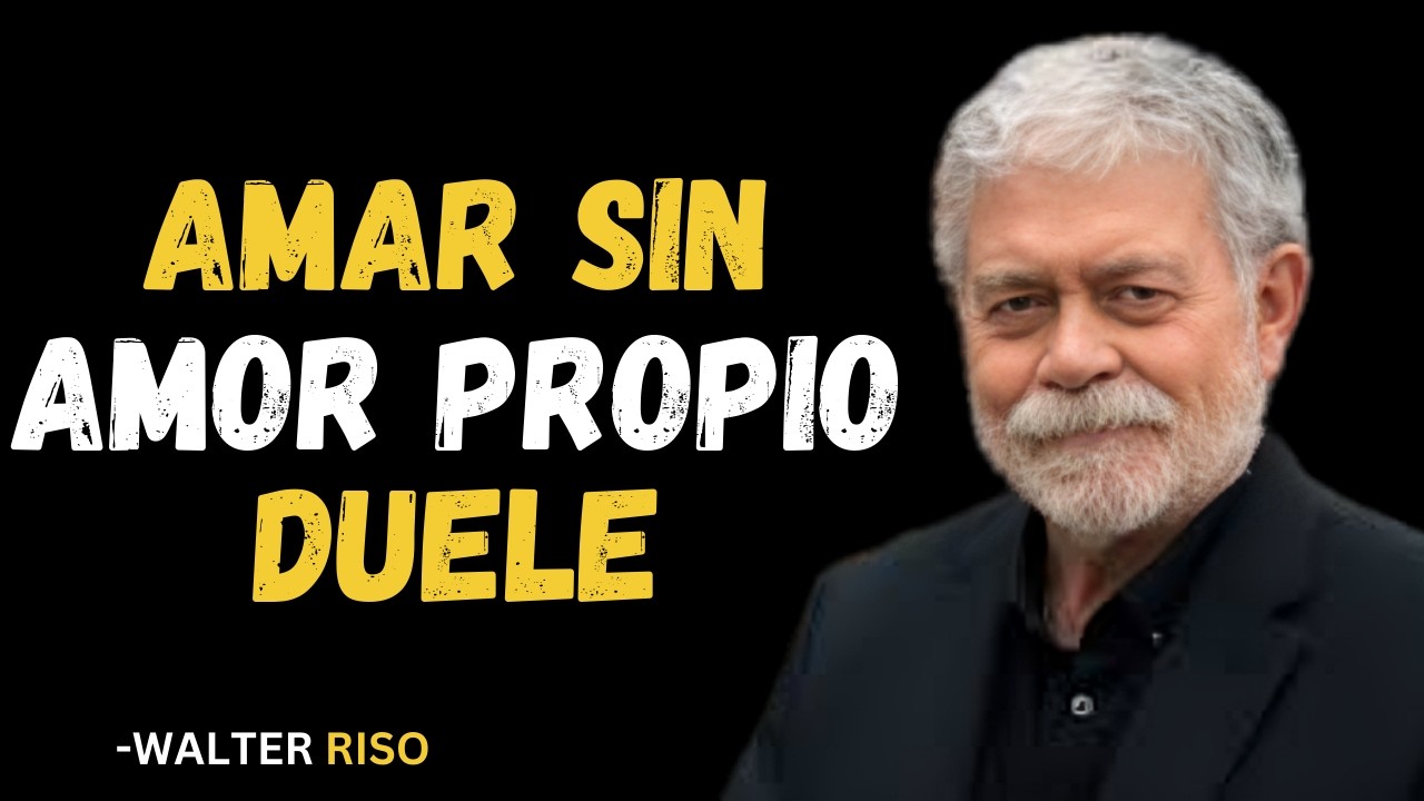 Sin Amor Propio, el Amor se Vuelve Tóxico 💔⚠️ | Reflexión Poderosa | Walter Riso