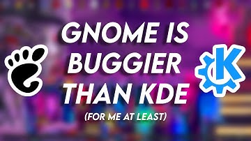 GNOME is MORE BUGGY than KDE Plasma! (For me at least)