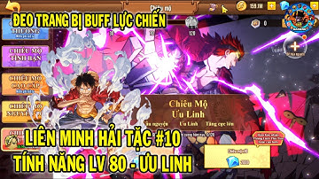 LIÊN MINH HẢI TẶC #10 TÍNH NĂNG ƯU LINH LV 80 VÀ CÁCH ĐEO TRANG BỊ UP LỰC CHIẾN | 69 GAMING