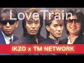 IKZO x TM NETWORK 「Love Train」