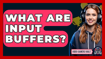 What Are Input Buffers? - Video Gamers Vault