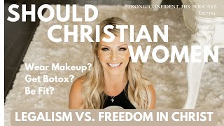 Should Christian Women Wear Makeup Get Botox Or Be Fit? Lets Talk Legalism Vs Freedom In Christ