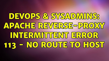 DevOps & SysAdmins: Apache reverse-proxy intermittent error 113 - No route to host (2 Solutions!!)