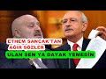 ETHEM SANCAK'TAN KILIÇDAROĞLU'NA AĞIR SÖZLER  "ULAN SEN YA DAYAK YEMEMİŞSİN"