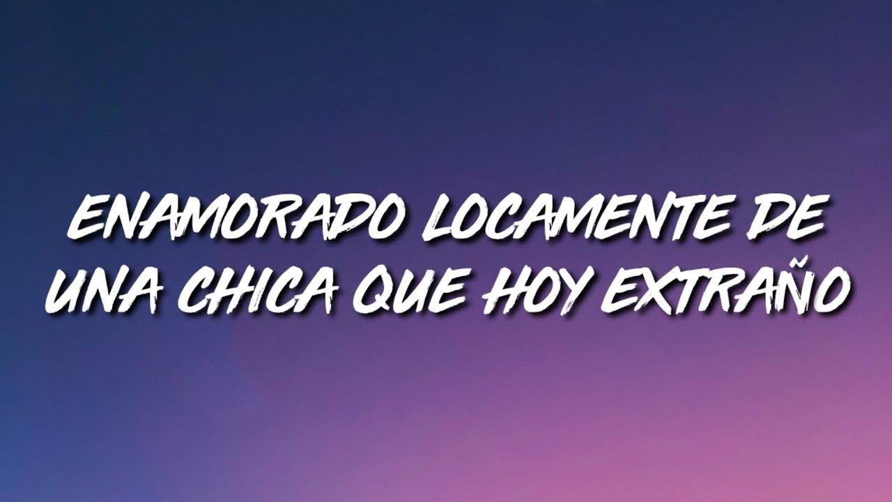 Enamorado De Una Chica Que Hoy Extraño
