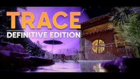 Taking A Look At TRACE Definitive Edition (The Great Bathroom Escape)