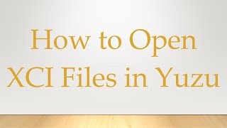 How to Open XCI Files in Yuzu