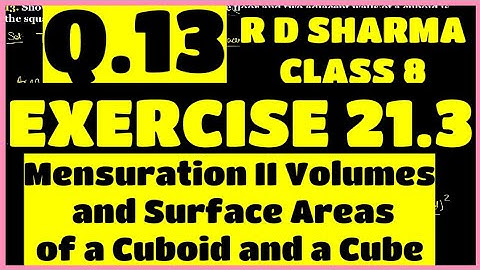 Q.13 - Ex 21.3 - Chapter 21 Volumes and Surface Areas of a Cuboid and a Cube RD SHARMA CLASS 8 Math