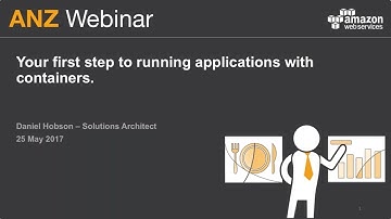 AWS ANZ Webinar Series - Your First Step to Running Applications with Containers