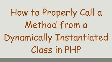 How to Properly Call a Method from a Dynamically Instantiated Class in PHP
