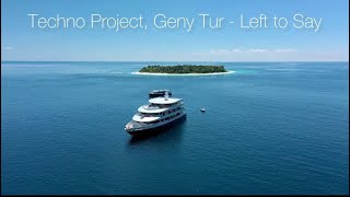 Techno Project, Geny Tur - Left to Say