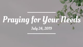 Praying For Your Needs: July 24, 2019
