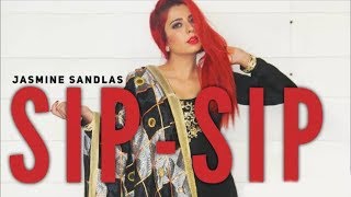 Sip sip | Jasmine Sandlas | Garry Sandhu |Official Full song | Latest Punjabi songs 2018
