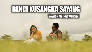 BENCI KUSANGKA SAYANG - Yayack Mallory (Official)