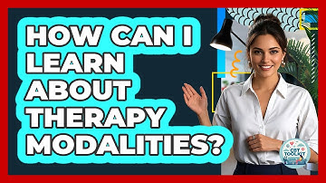 How Can I Learn About Therapy Modalities?