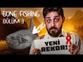 YENİ REKOR! DÜNYA 7.'Sİ OLDUM | GONE FISHING | BÖLÜM 3