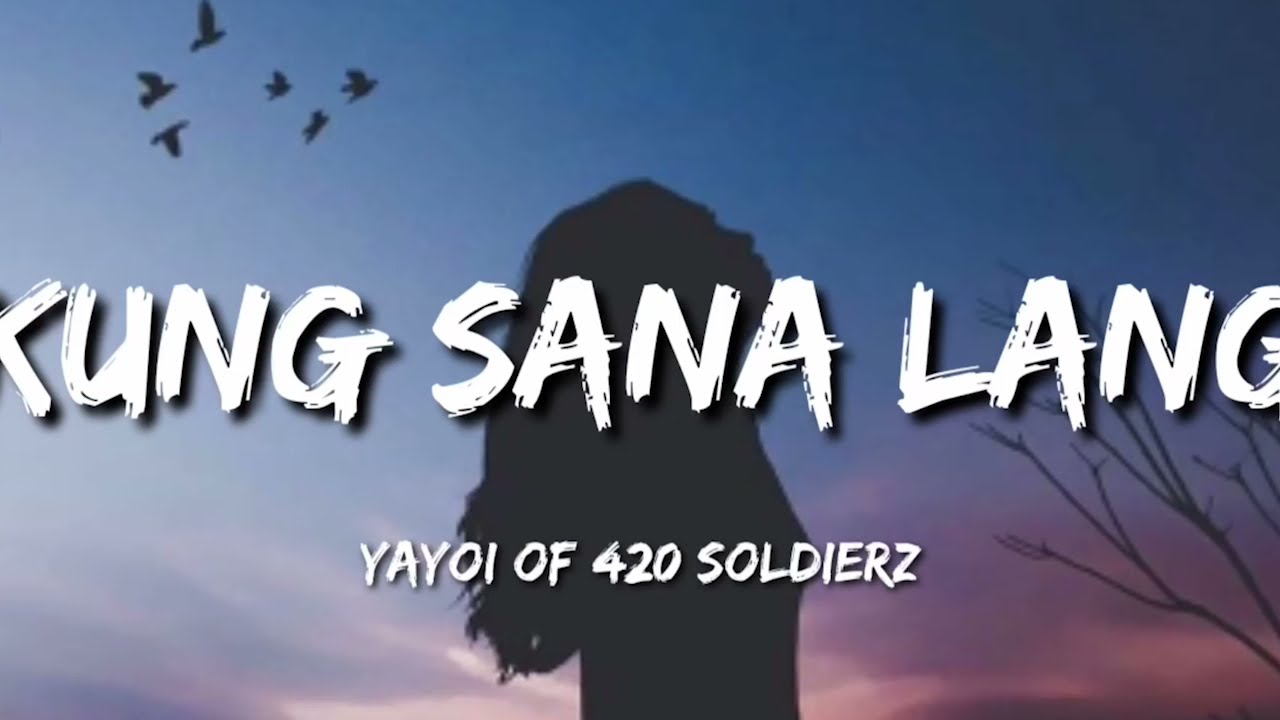 Kung Sana Lang   Yayoi of 420 Soldierz Lyrics🎵