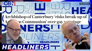 Archbishop risks break-up of Anglican communion - 'We're just a woke organisation!' | Headliners