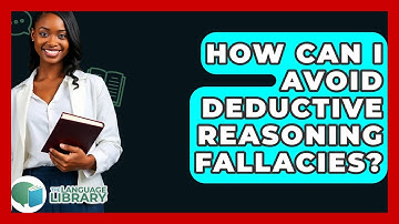 How Can I Avoid Deductive Reasoning Fallacies? - The Language Library
