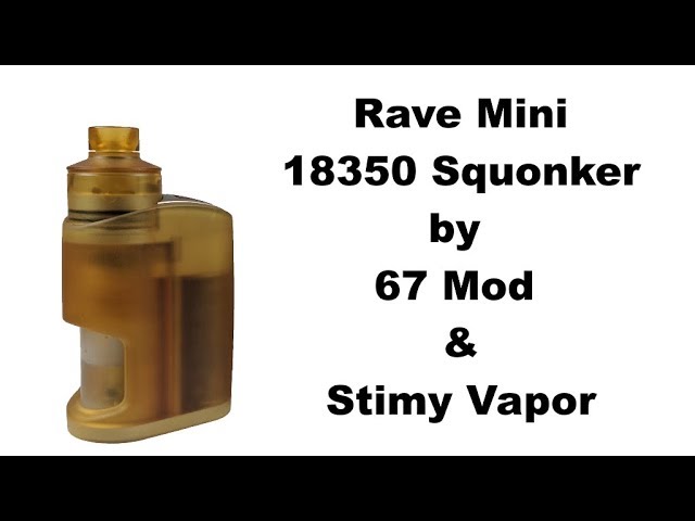 Rave Mini 18350 Squonker by 67 Mod & Stimy Vapor