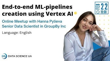 Hanna Pylieva "End-to-end ML-pipelines creation using Vertex AI"