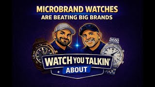 Microbrand Watches Are Beating Big Brands - Ep3