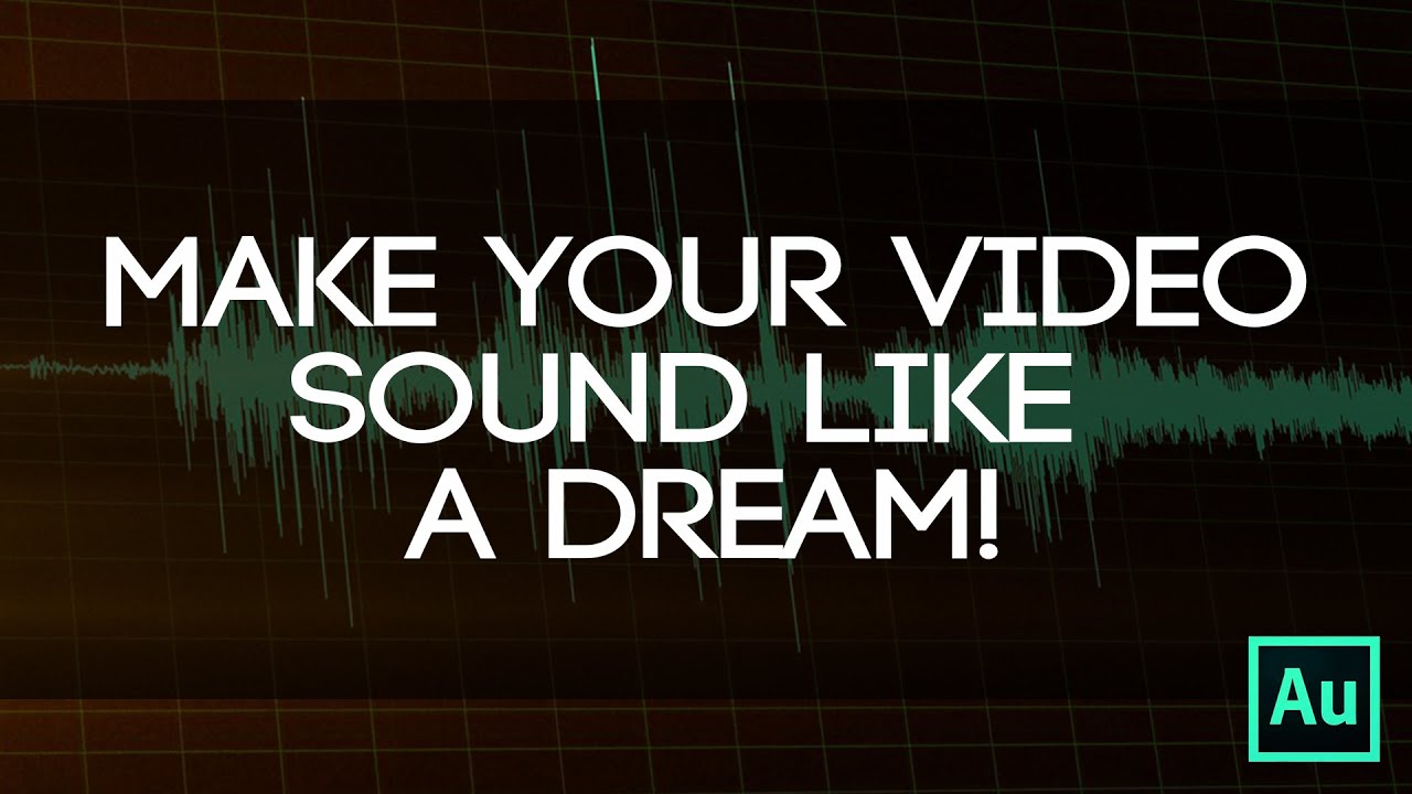 Make Your Edit Sound Like A Dream! Using Sound Design To Make Your