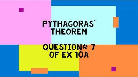 Pythagoras Theorem Q# 7 Ex 10a
