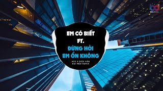 ( BẢN HOT TIKTOK ) Em Có Biết Ft. Đừng Hỏi Em Ổn Không Remix - Một Cơn Gió Lay Cũng Chênh Vênh...